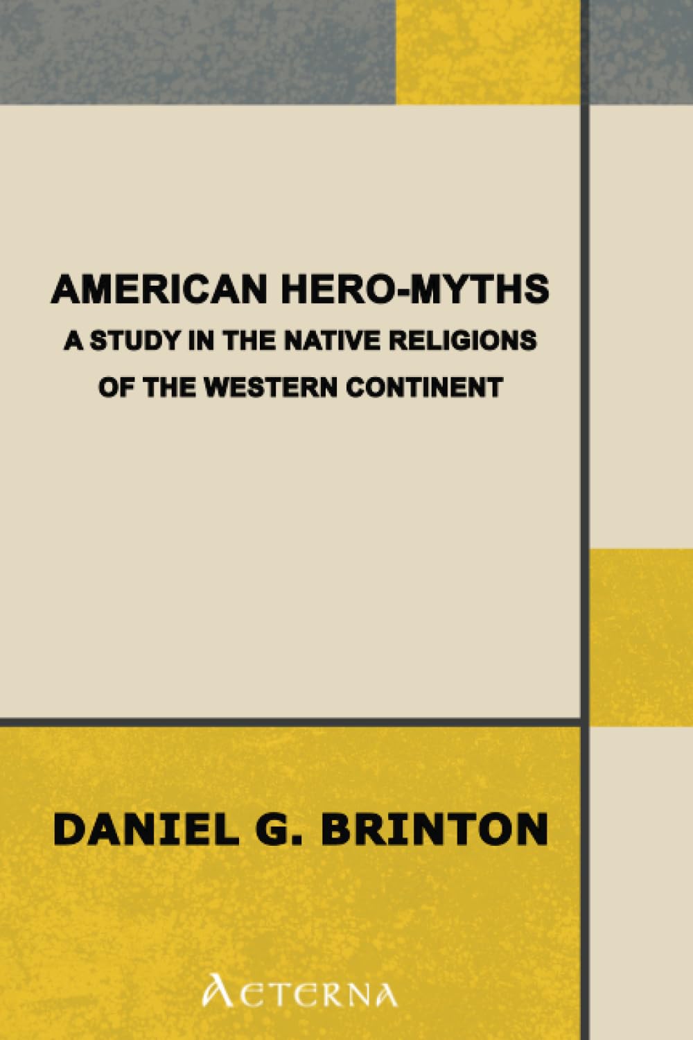 American Hero-Myths: A Study in the Native Religions of the Western Continent General education