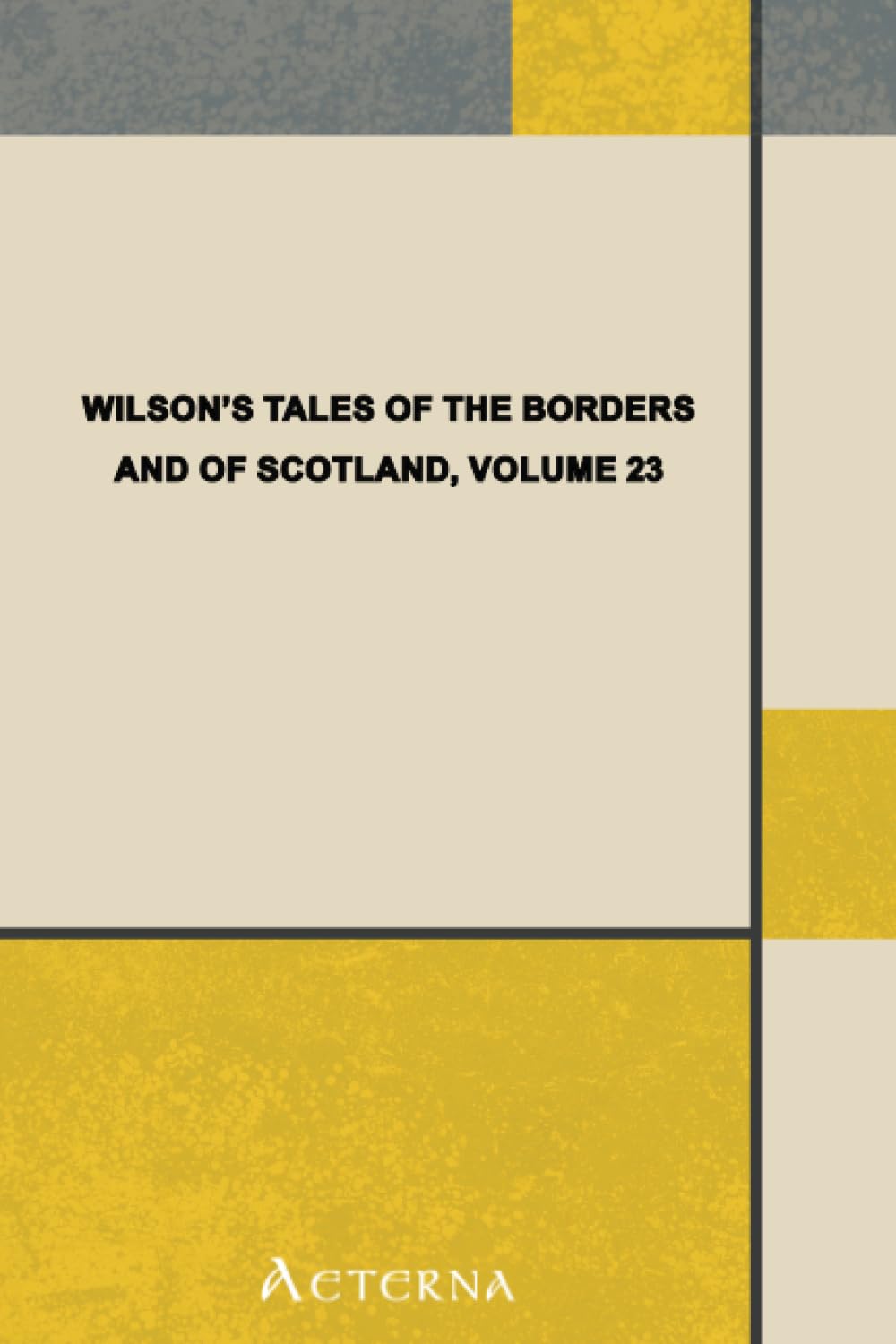 Wilson's Tales of the Borders and of Scotland, Volume 23 Contemporary literature