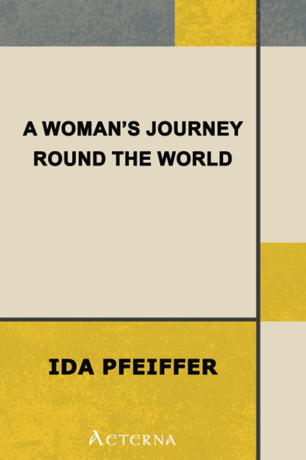 A Woman's Journey Round the World. From Vienna to Brazil, Chili, Tahiti, China, Hindostan, Persia and Asia Minor Politics & Society Books