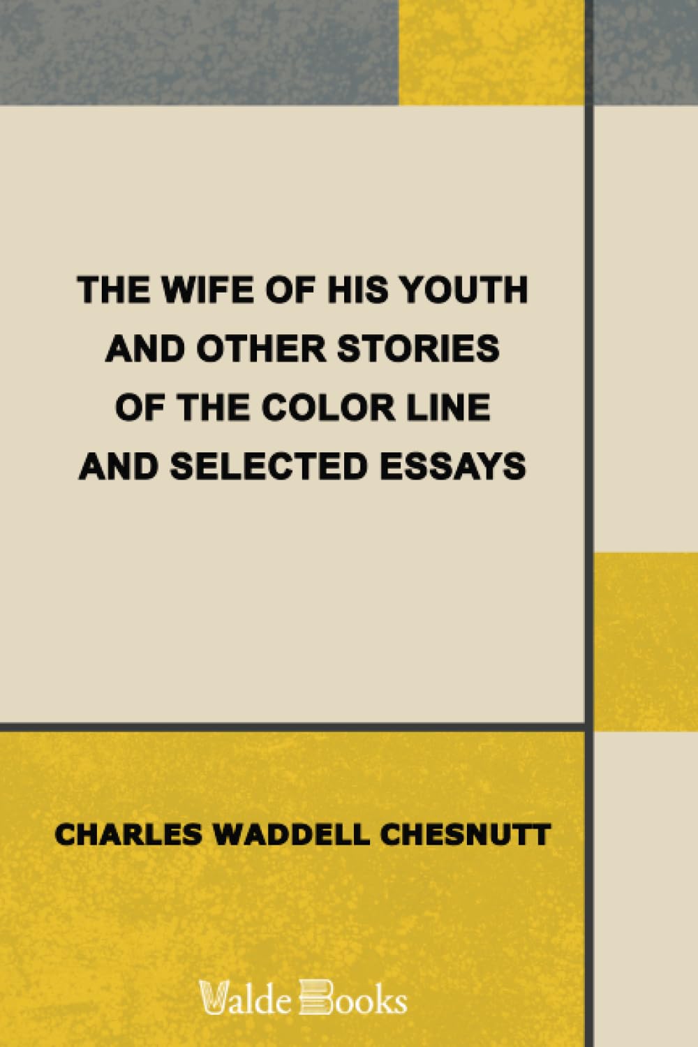 The Wife of his Youth and Other Stories of the Color Line, and Selected Essays Social Sciences