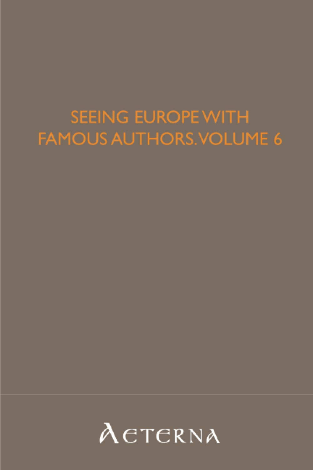Seeing Europe with Famous Authors, Volume 6 Books
