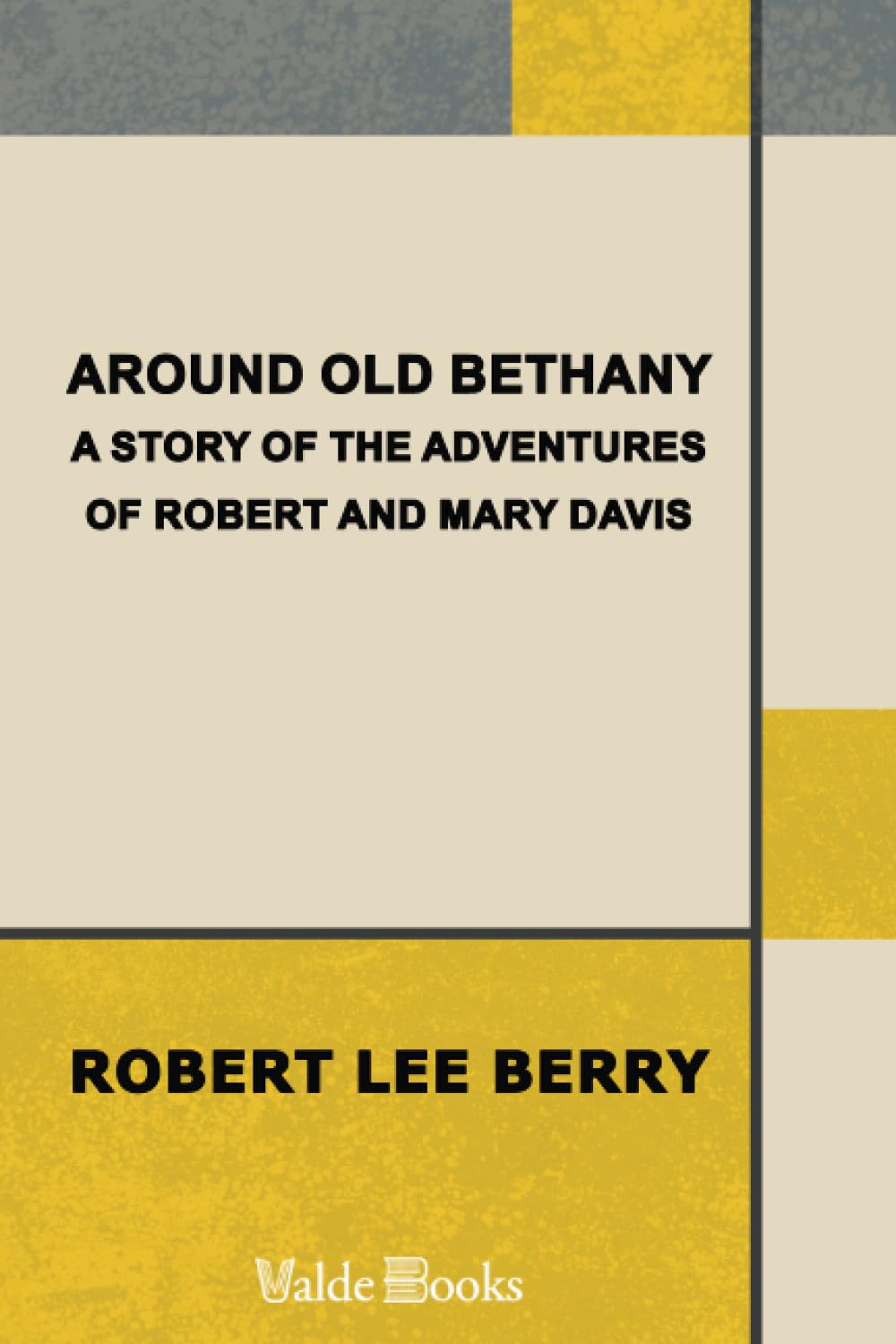 Around Old Bethany: A Story of the Adventures of Robert and Mary Davis Humour & Satire