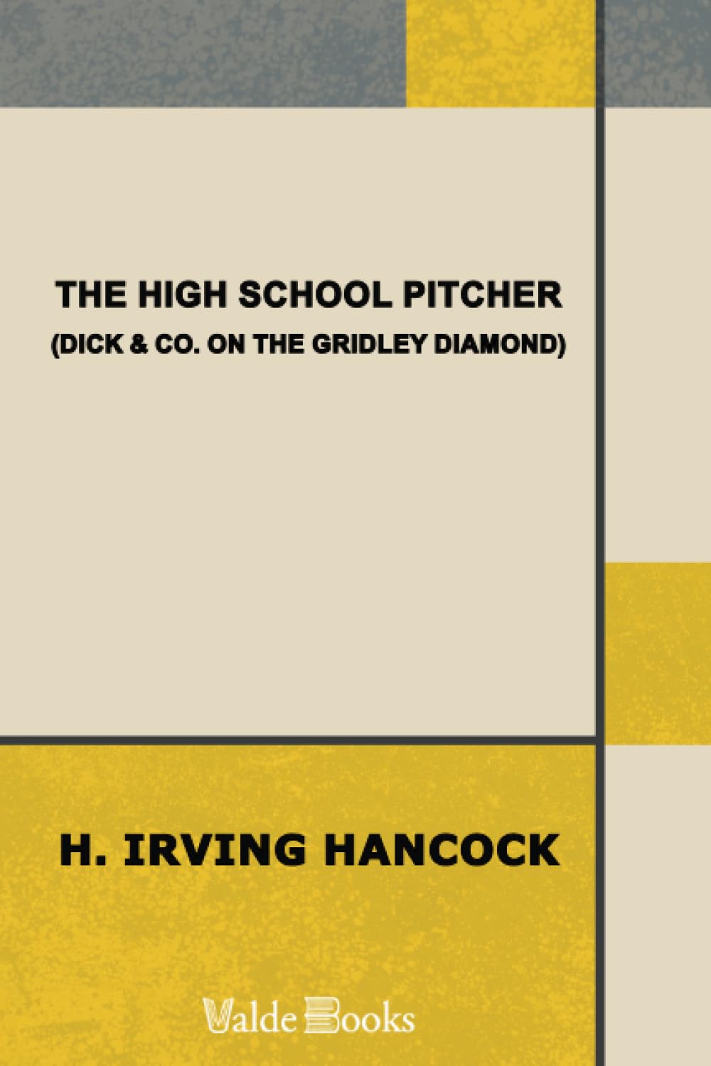 The High School Pitcher; or, Dick & Co. on the Gridley Diamond International