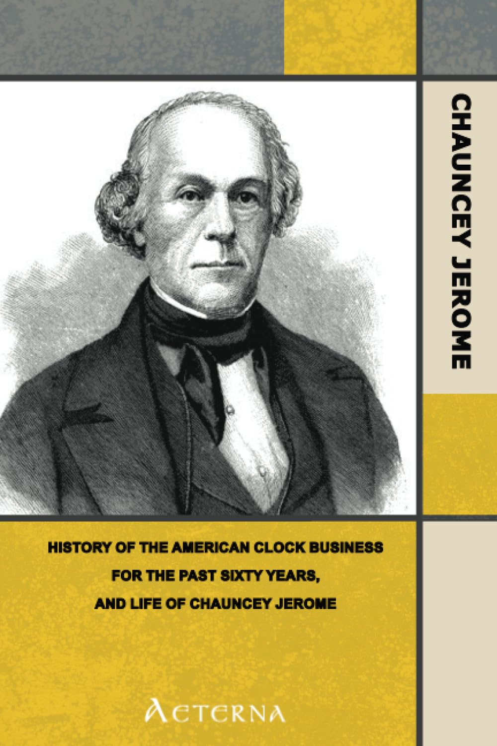History of the American Clock Business for the Past Sixty Years, and Life of Chauncey Jerome. Barnum's Connection with the Yankee Clock Business Pop culture Books