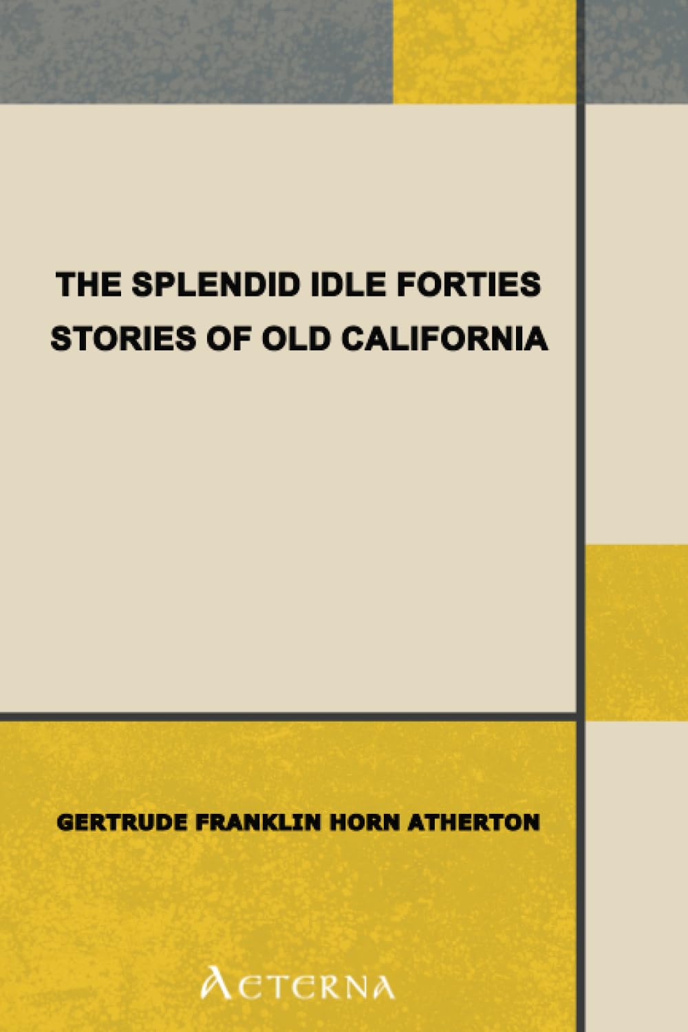 The Splendid Idle Forties: Stories of Old California Historical Fiction