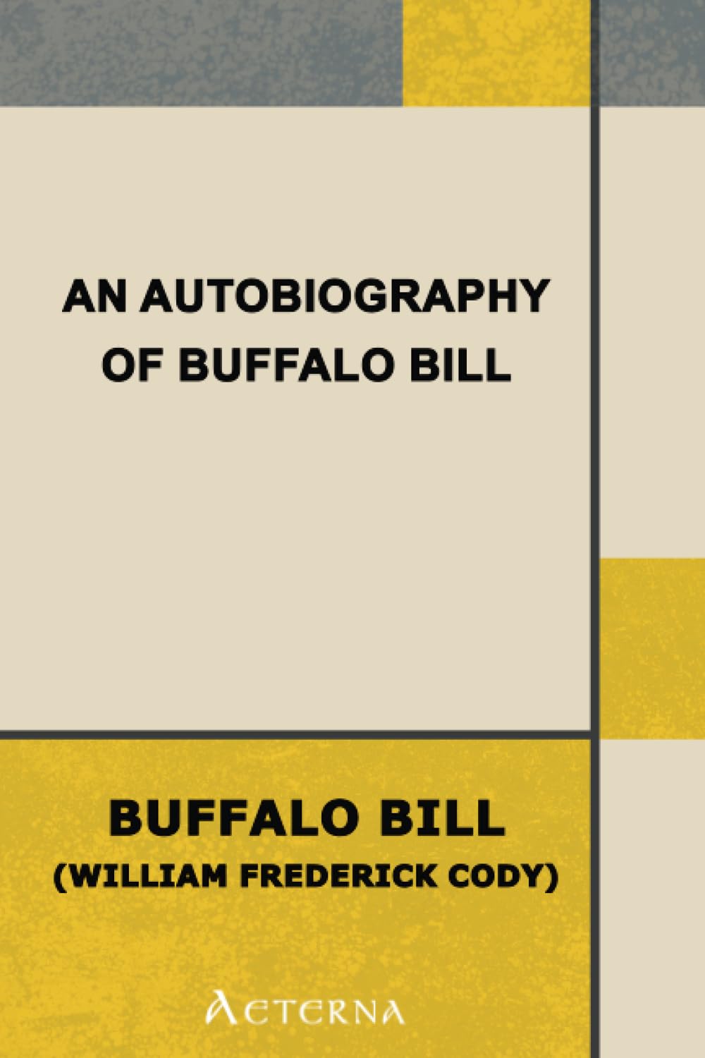 An Autobiography of Buffalo Bill (Colonel W. F. Cody) Politics & Society