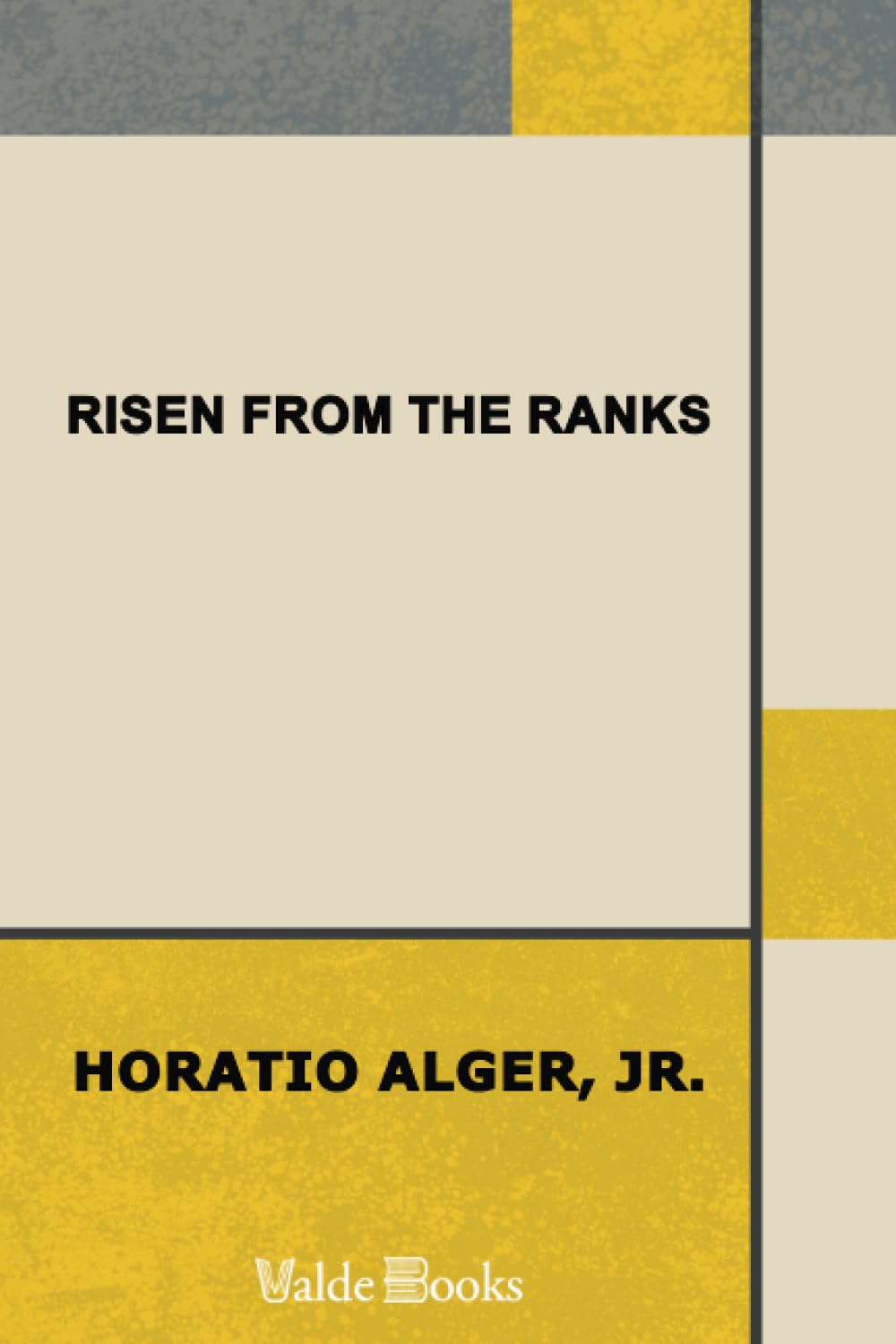 Risen from the Ranks; Or, Harry Walton's Success Historical Fiction