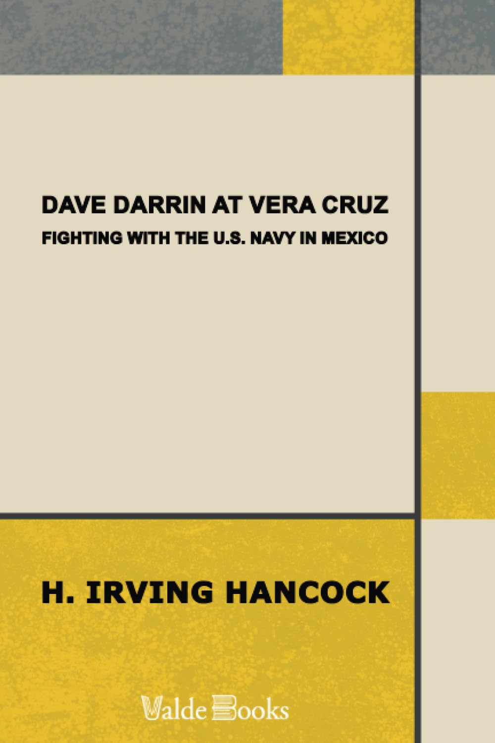 Dave Darrin at Vera Cruz: Fighting with the U.S. Navy in Mexico Action & Adventure