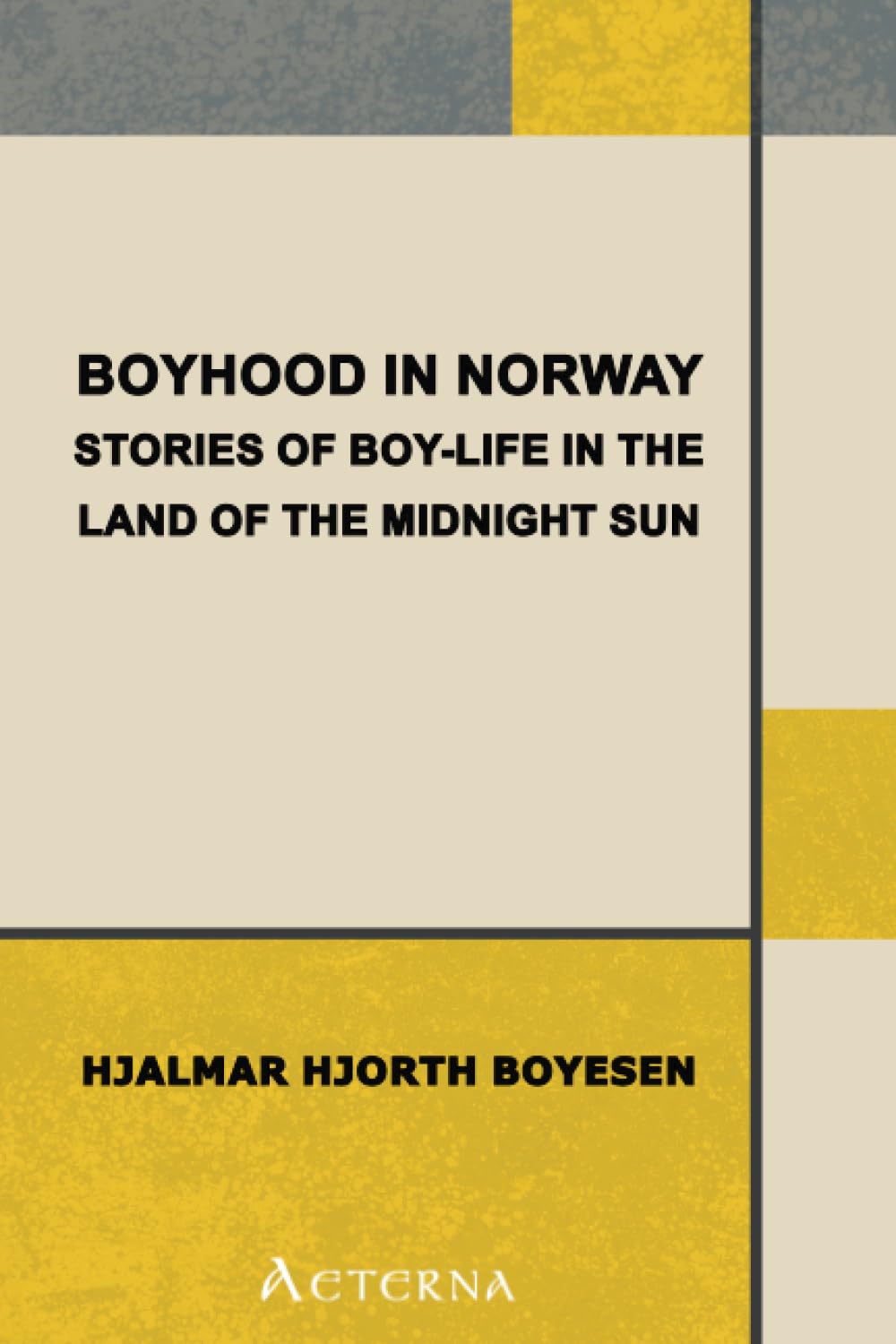 Boyhood in Norway: Stories of Boy-Life in the Land of the Midnight Sun Essays & Short Stories