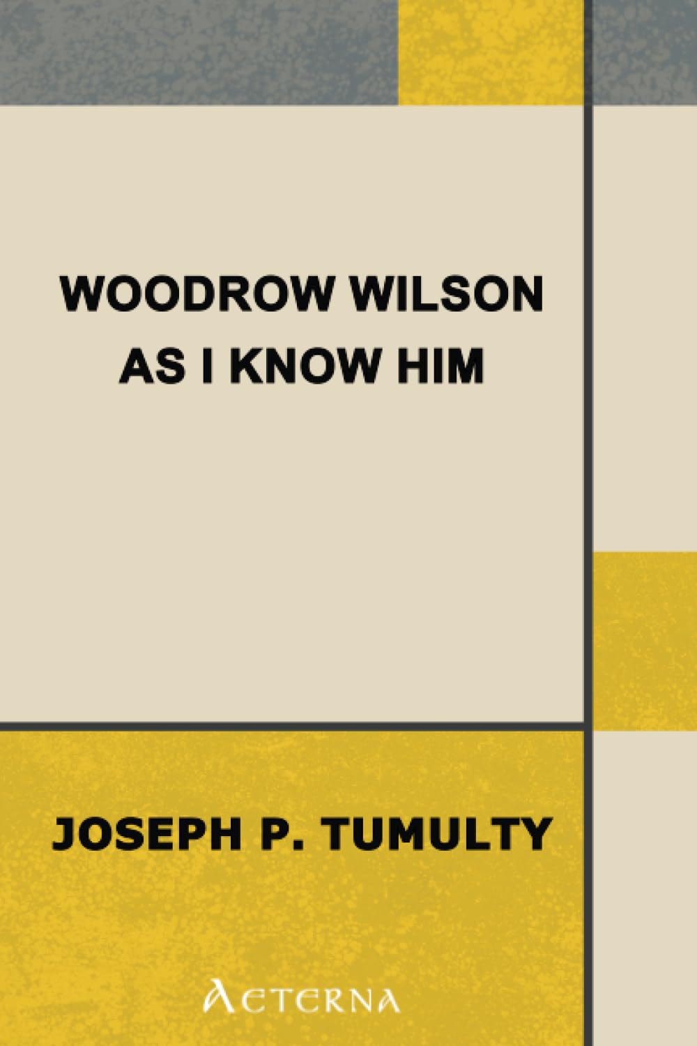Woodrow Wilson as I Know Him Politics & Society