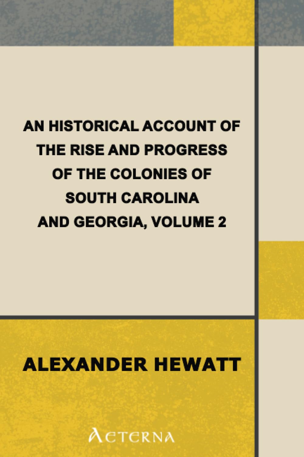 An Historical Account of the Rise and Progress of the Colonies of South Carolina and Georgia, Volume 2 Contemporary literature Books