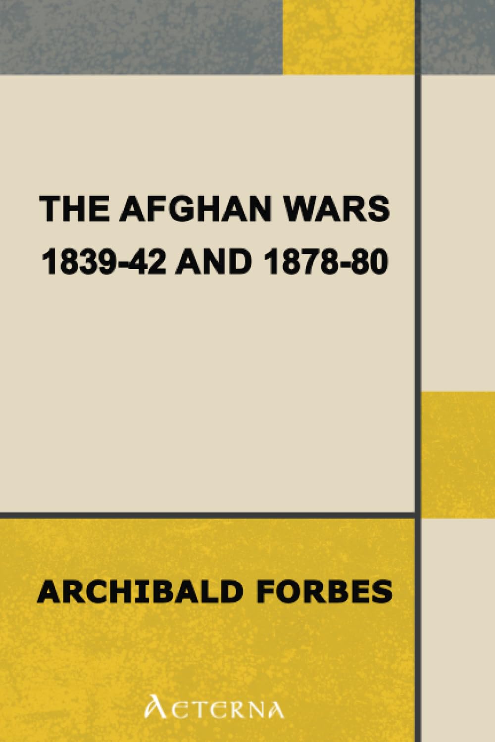 The Afghan Wars 1839-42 and 1878-80 Politics & History