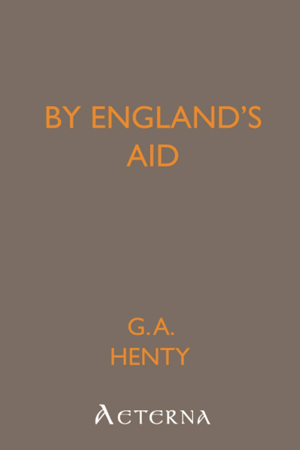 By England's Aid; Or, the Freeing of the Netherlands, 1585-1604 Action & Adventure