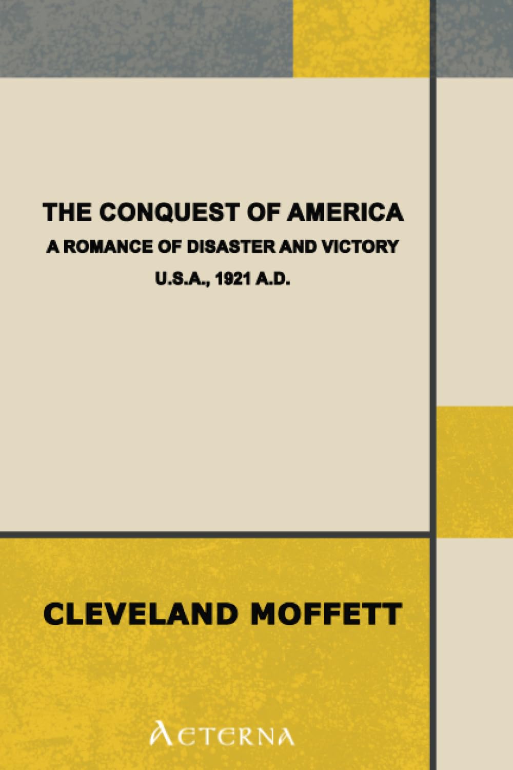 The Conquest of America: A Romance of Disaster and Victory, U.S.A., 1921 A.D. Historical Fiction