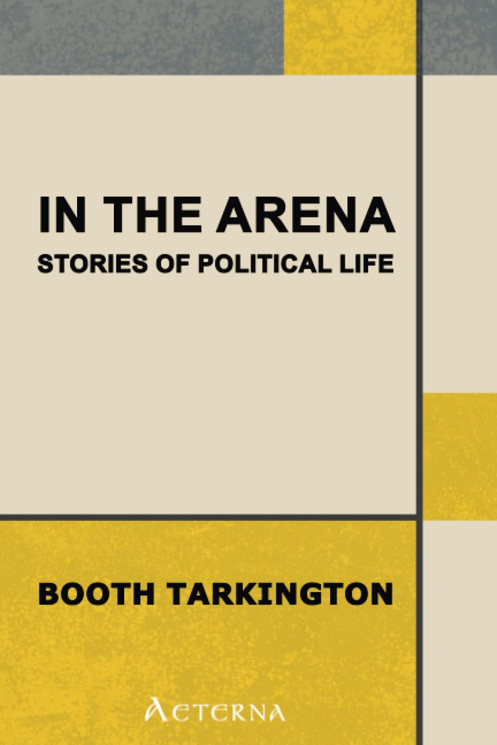 In the Arena: Stories of Political Life Historical Fiction