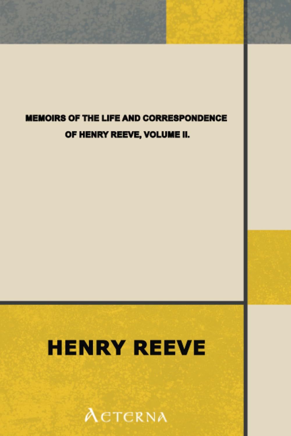 Memoirs of the Life and Correspondence of Henry Reeve, C.B., D.C.L.. In Two Volumes. Volume II. Memories