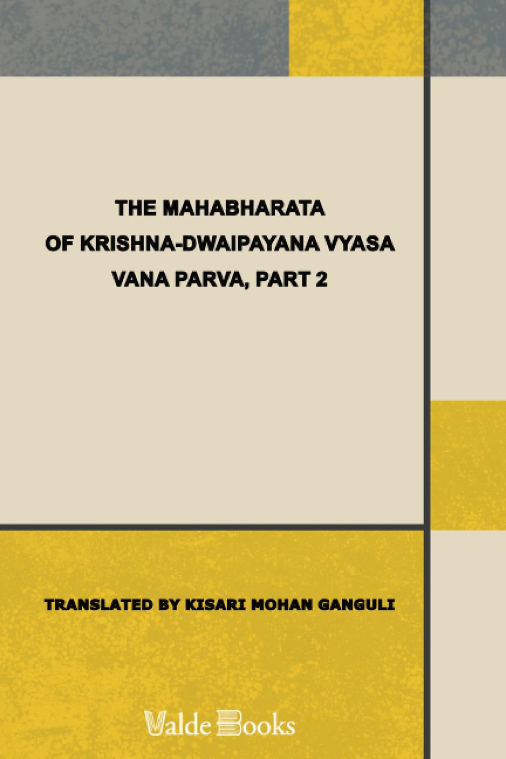 The Mahabharata of Krishna-Dwaipayana Vyasa Translated into English Prose . Vana Parva, Part 2 Contemporary literature