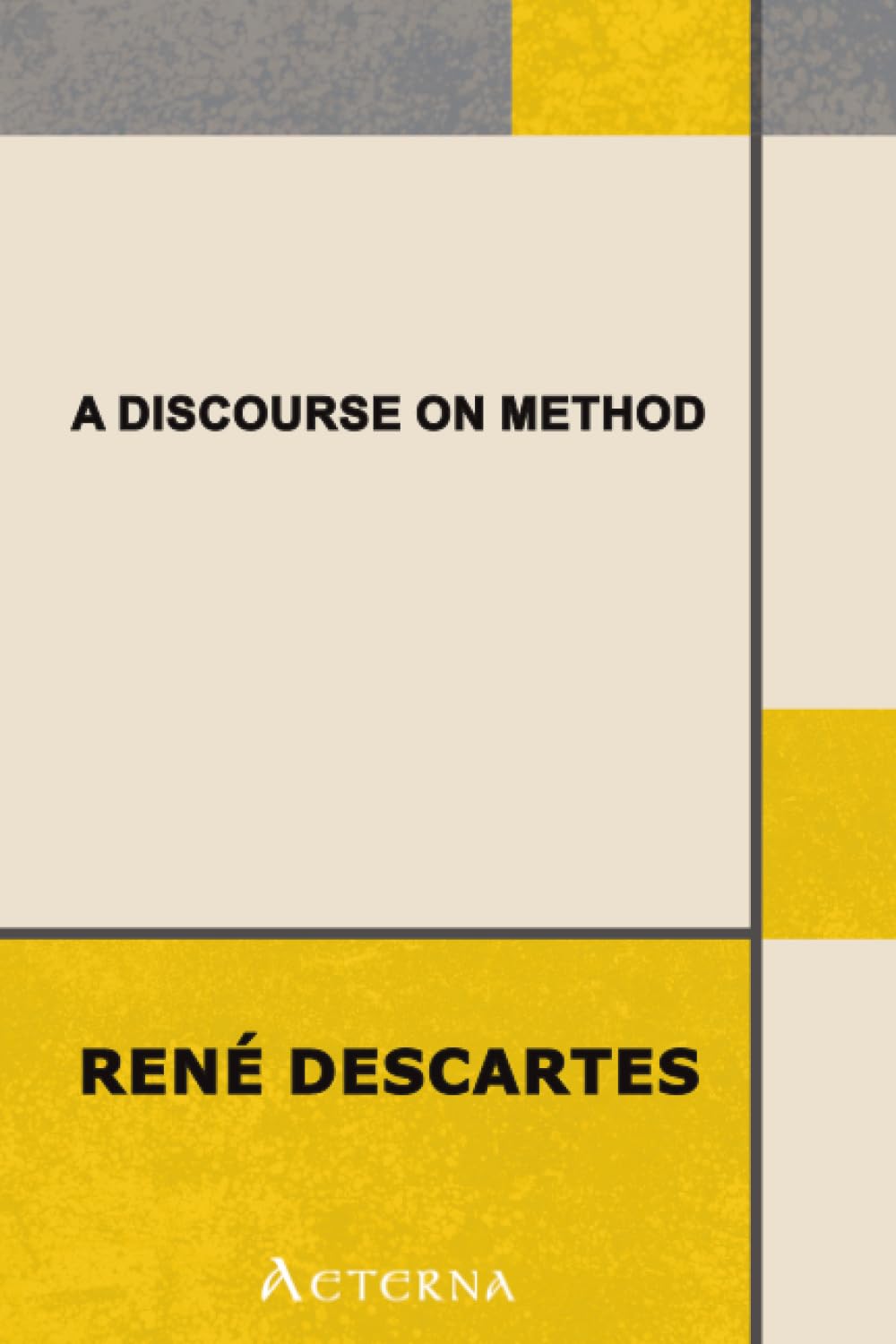 Discourse on the Method of Rightly Conducting One's Reason and of Seeking Truth in the Sciences Philosophy