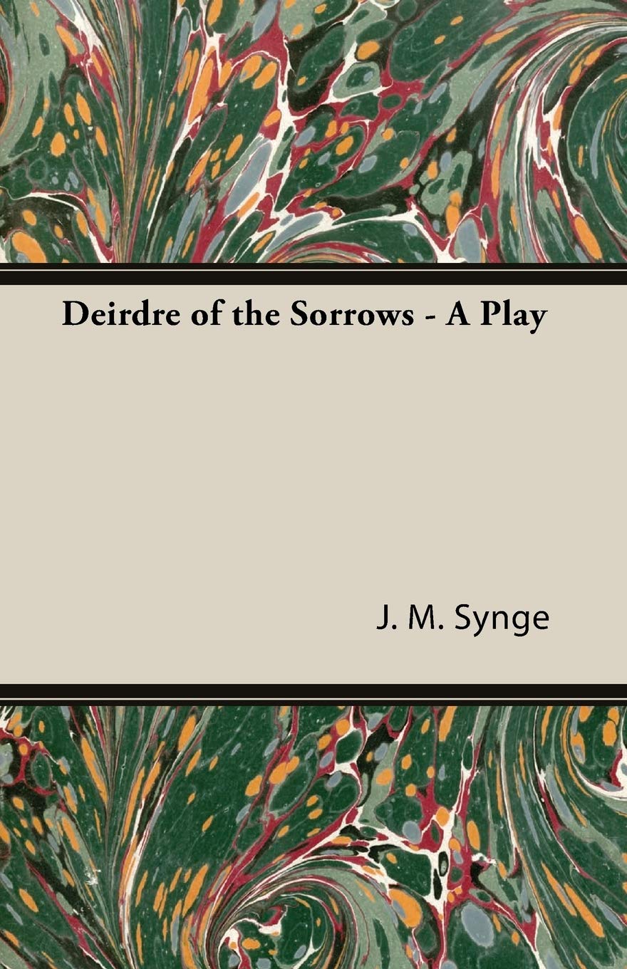 Deirdre of the Sorrows - a Play Drama