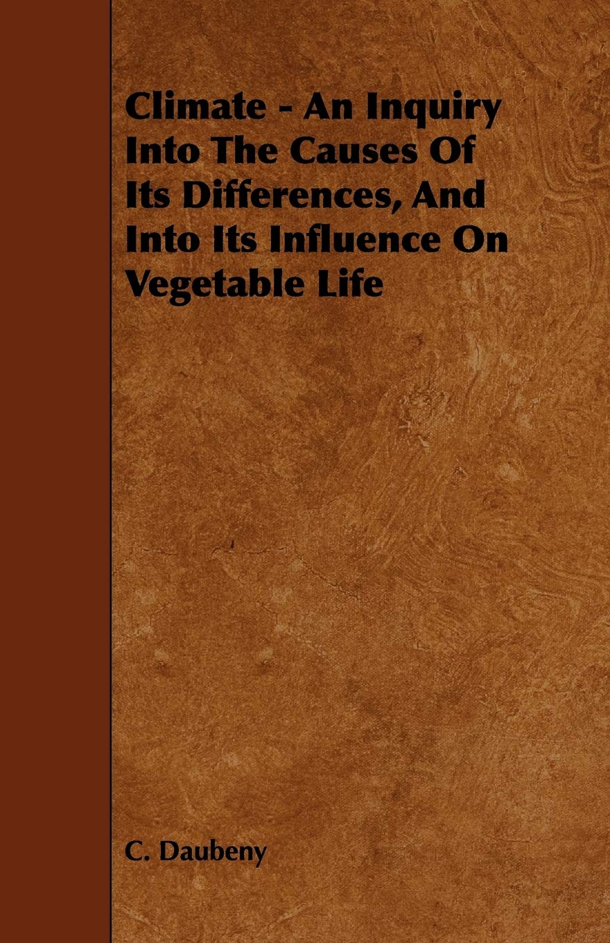 Climate: An Inquiry into the Causes of Its Differences, and into Its Influence on Vegetable Life Business & Technology