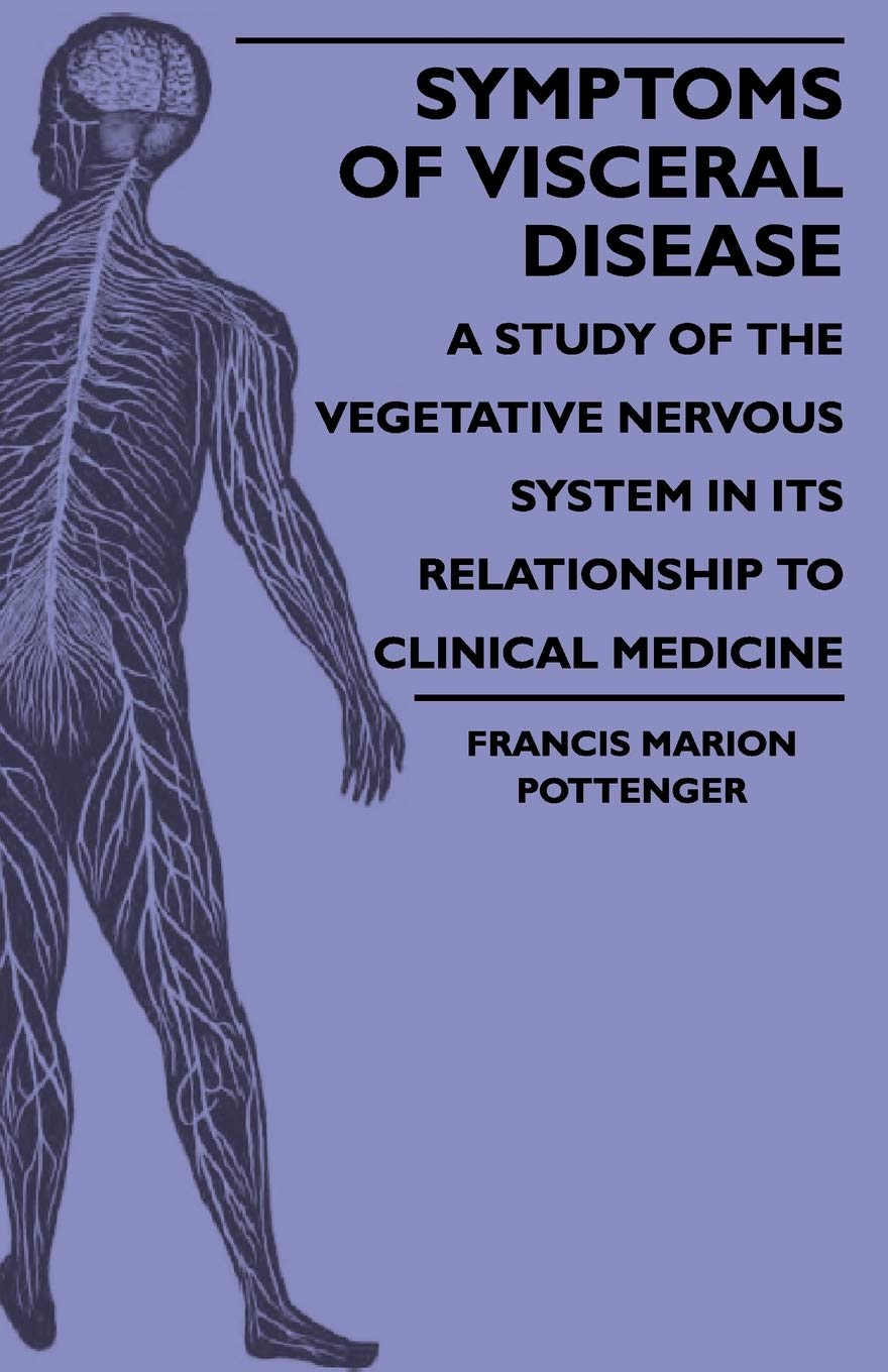Symptoms Of Visceral Disease - A Study Of The Vegetative Nervous System In Its Relationship To Clinical Medicine Medicine