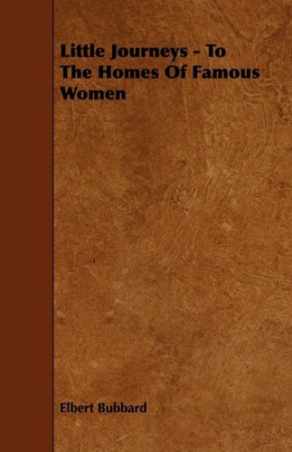 Little Journeys: To the Homes of Famous Women Politics & History