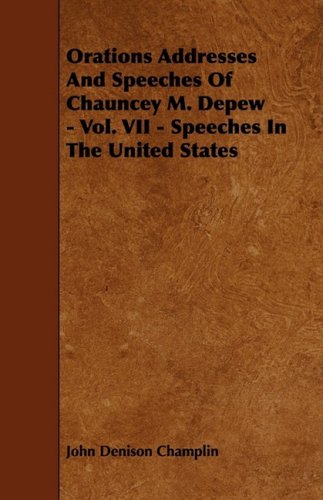 Orations Addresses and Speeches of Chauncey M. Depew: Speeches in the United States Contemporary literature