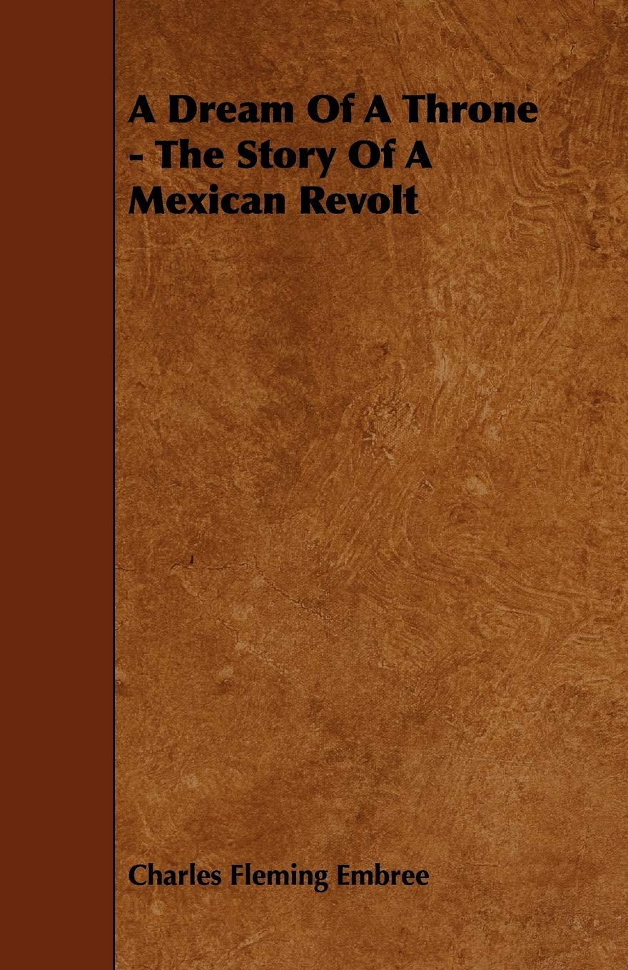 A Dream of a Throne: The Story of a Mexican Revolt Contemporary literature