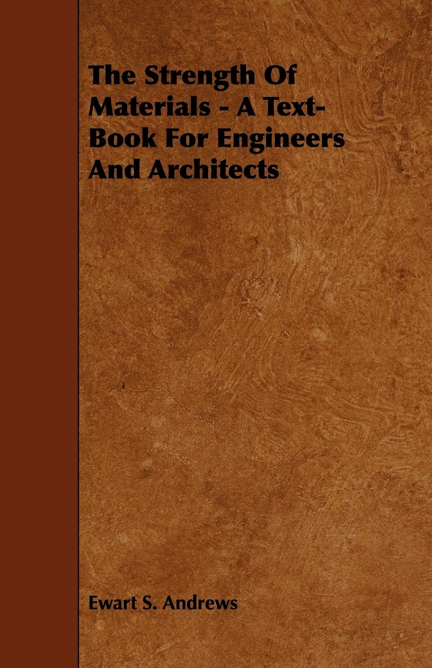 The Strength of Materials: A Text-book for Engineers and Architects Business & Technology