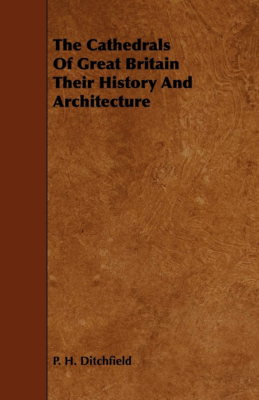 The Cathedrals of Great Britain Their History and Architecture Politics & History