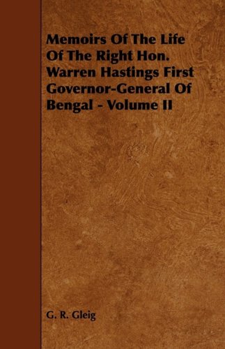 Memoirs of the Life of the Right Hon. Warren Hastings First Governorgeneral of Bengal Books