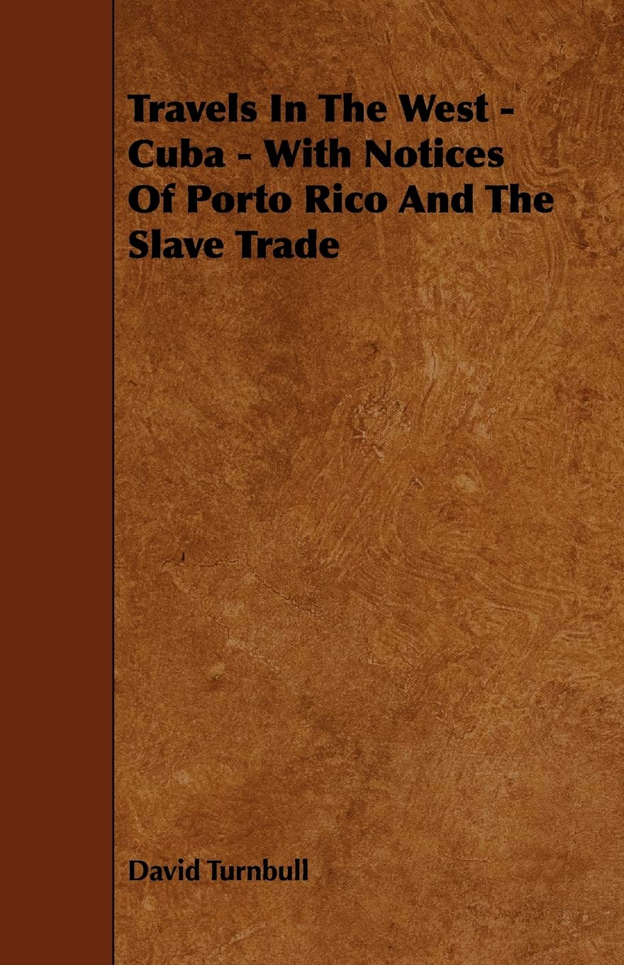 Travels in the West - Cuba: With Notices of Porto Rico and the Slave Trade Memories