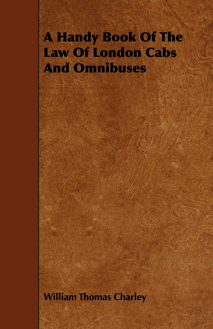 A Handy Book of the Law of London Cabs and Omnibuses Politics & History
