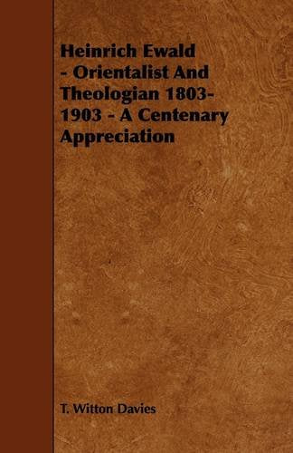 Heinrich Ewald: Orientalist and Theologian 1803-1903 - a Centenary Appreciation Memories