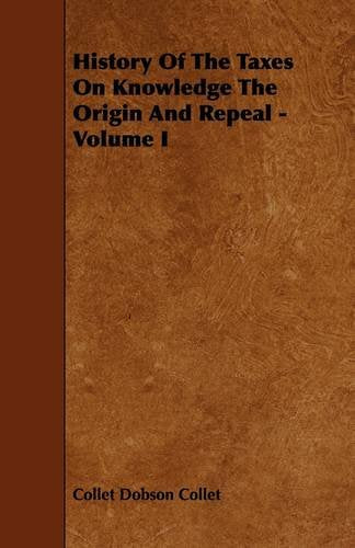 History of the Taxes on Knowledge the Origin and Repeal Politics & History