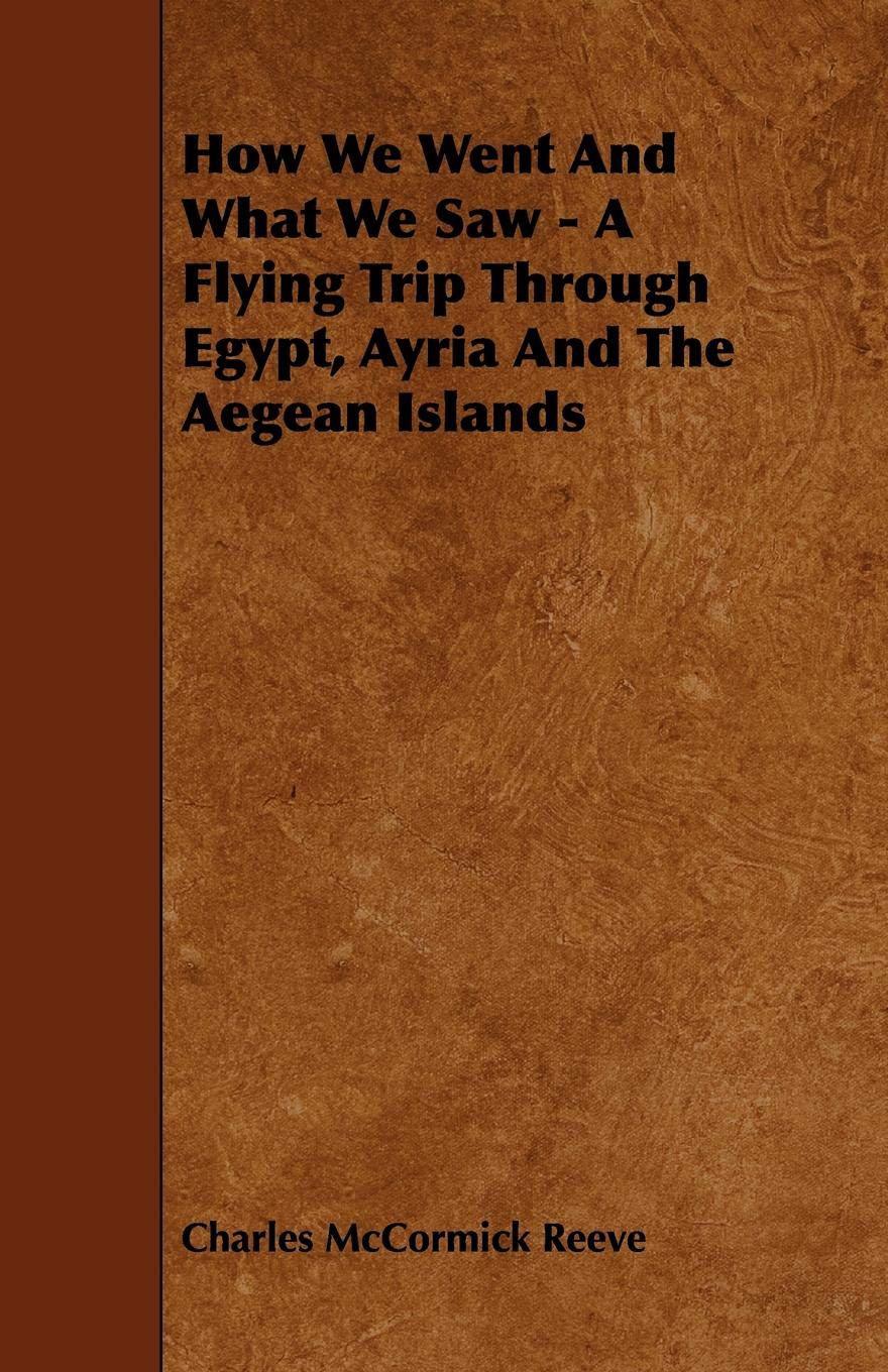 How We Went and What We Saw: A Flying Trip Through Egypt, Ayria and the Aegean Islands Travel