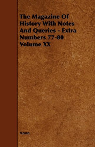 The Magazine of History With Notes and Queries, Extra Numbers 77-80 (20) Politics & History