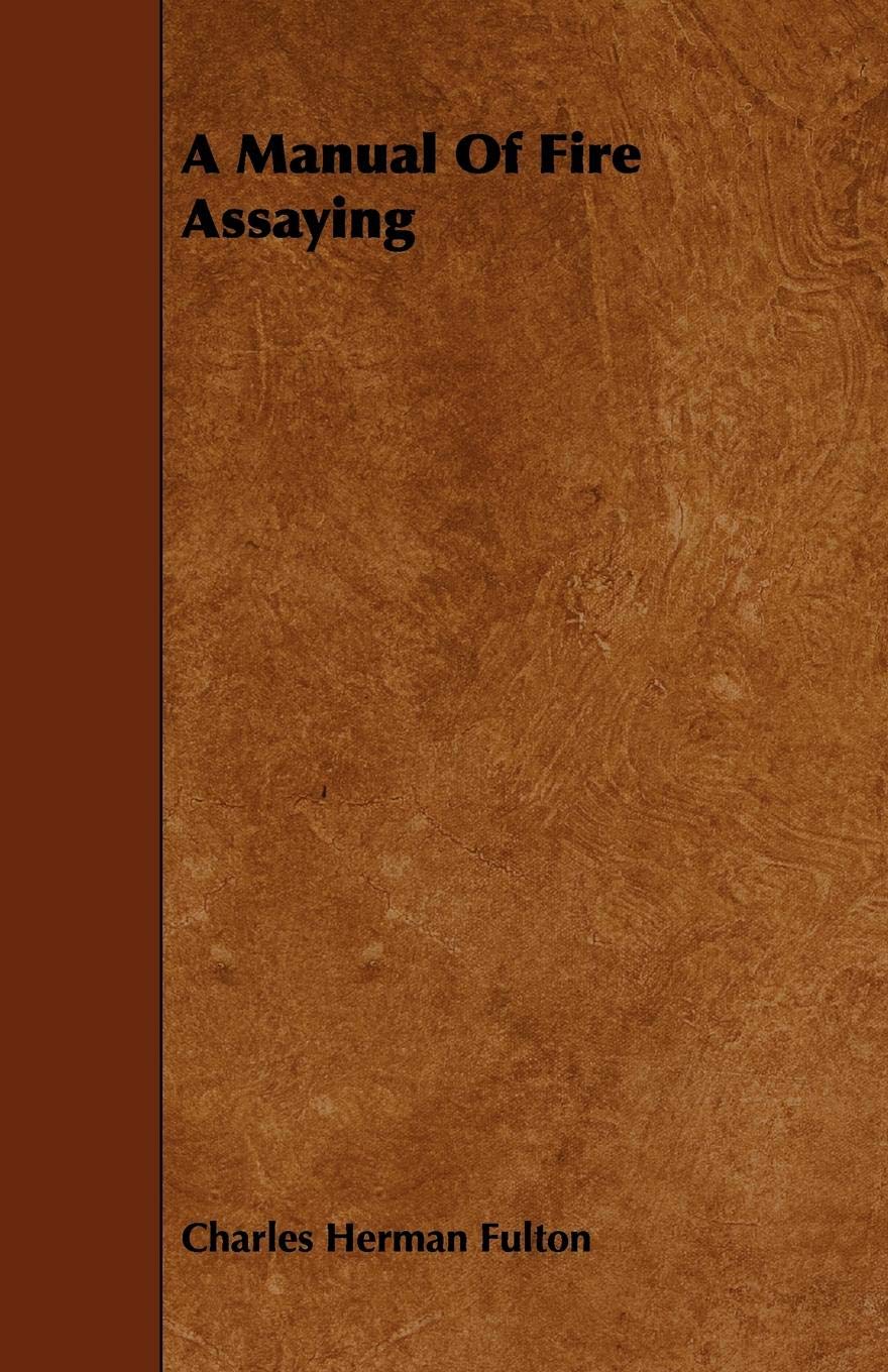 A Manual of Fire Assaying Politics & History