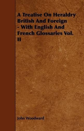 A Treatise on Heraldry British and Foreign: With English and French Glossaries (2) Politics & History