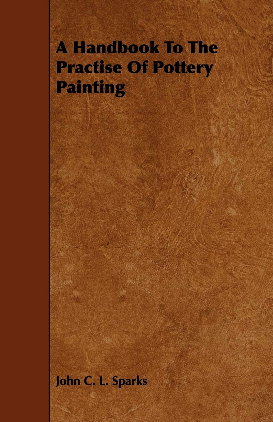 A Handbook to the Practise of Pottery Painting Hobbies & Crafts