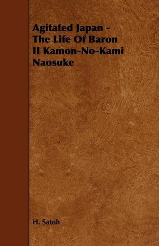 Agitated Japan: The Life of Baron II Kamon-no-kami Naosuke Politics & History