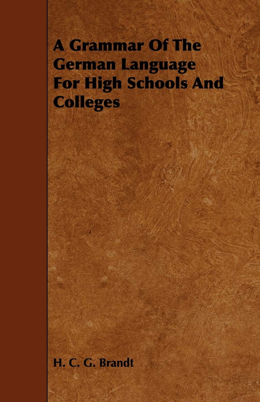A Grammar of the German Language for High Schools and Colleges Foreign Languages ​​& Dictionaries