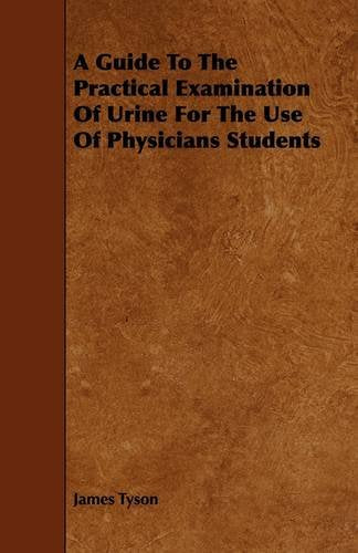 A Guide to the Practical Examination of Urine for the Use of Physicians Students Medicine