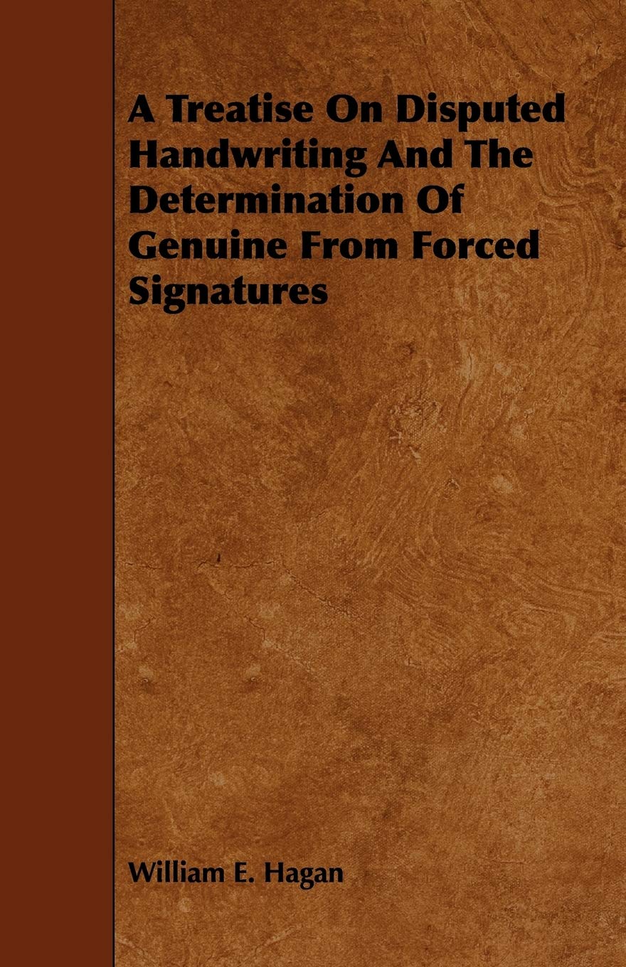 A Treatise on Disputed Handwriting and the Determination of Genuine from Forced Signatures Politics & Society