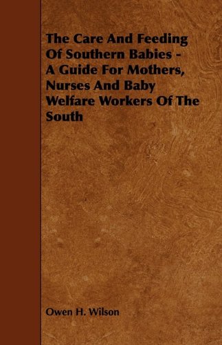The Care and Feeding of Southern Babies: A Guide for Mothers, Nurses and Baby Welfare Workers of the South Politics & History