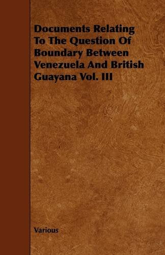 Documents Relating to the Question of Boundary Between Venezuela and British Guayana Politics & History