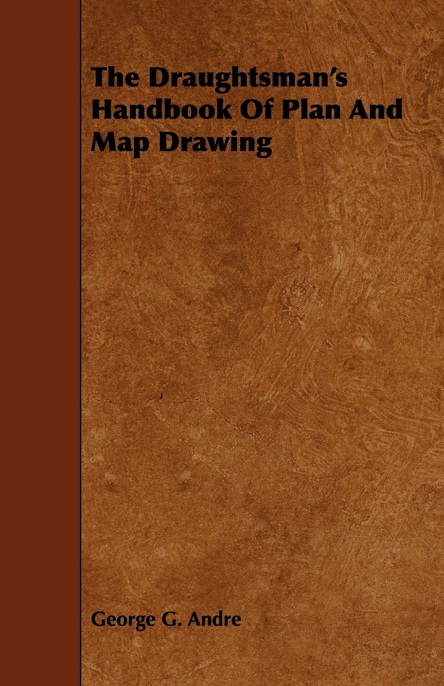 The Draughtsman's Handbook of Plan and Map Drawing: Including Instructions for the Preparation of Engineering, Architectual, and Mechanical Drawings Business & Technology