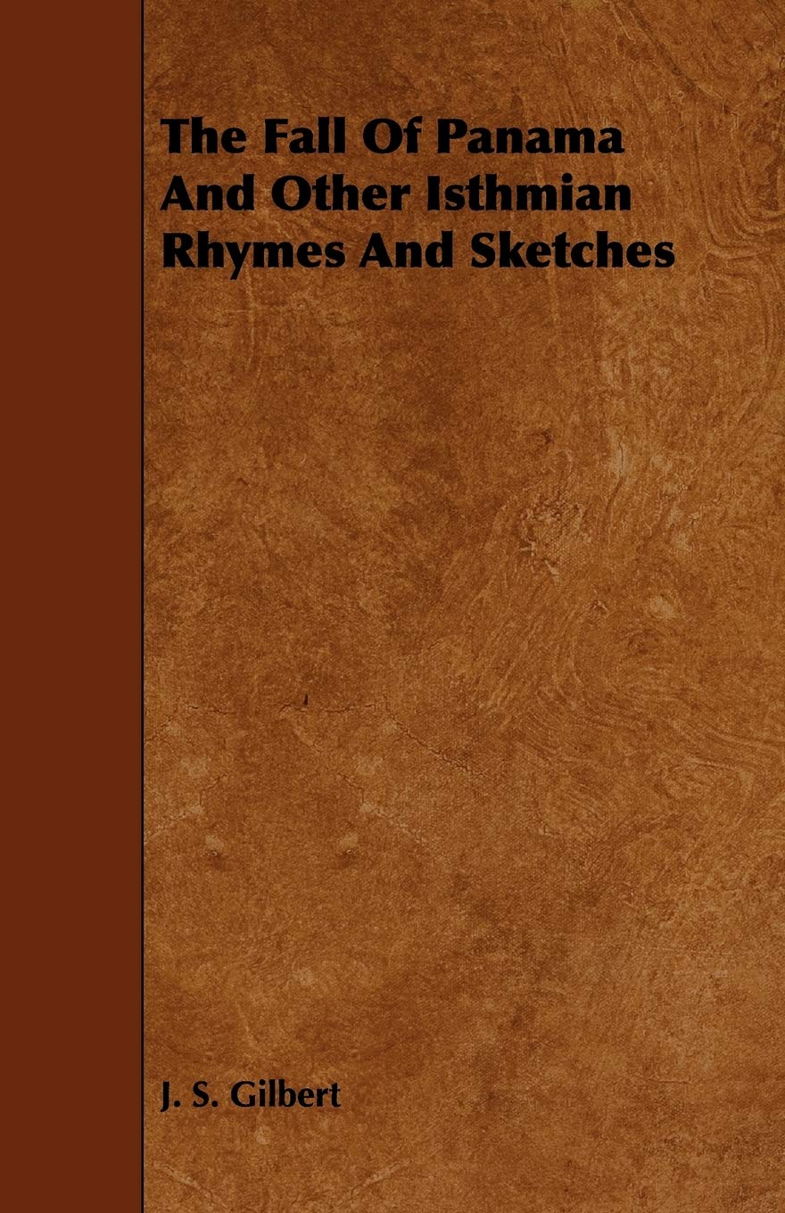 The Fall of Panama and Other Isthmian Rhymes and Sketches Politics & History