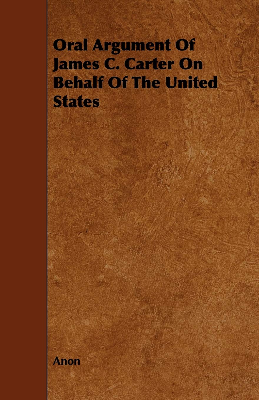 Oral Argument of James C. Carter on Behalf of the United States Politics & History