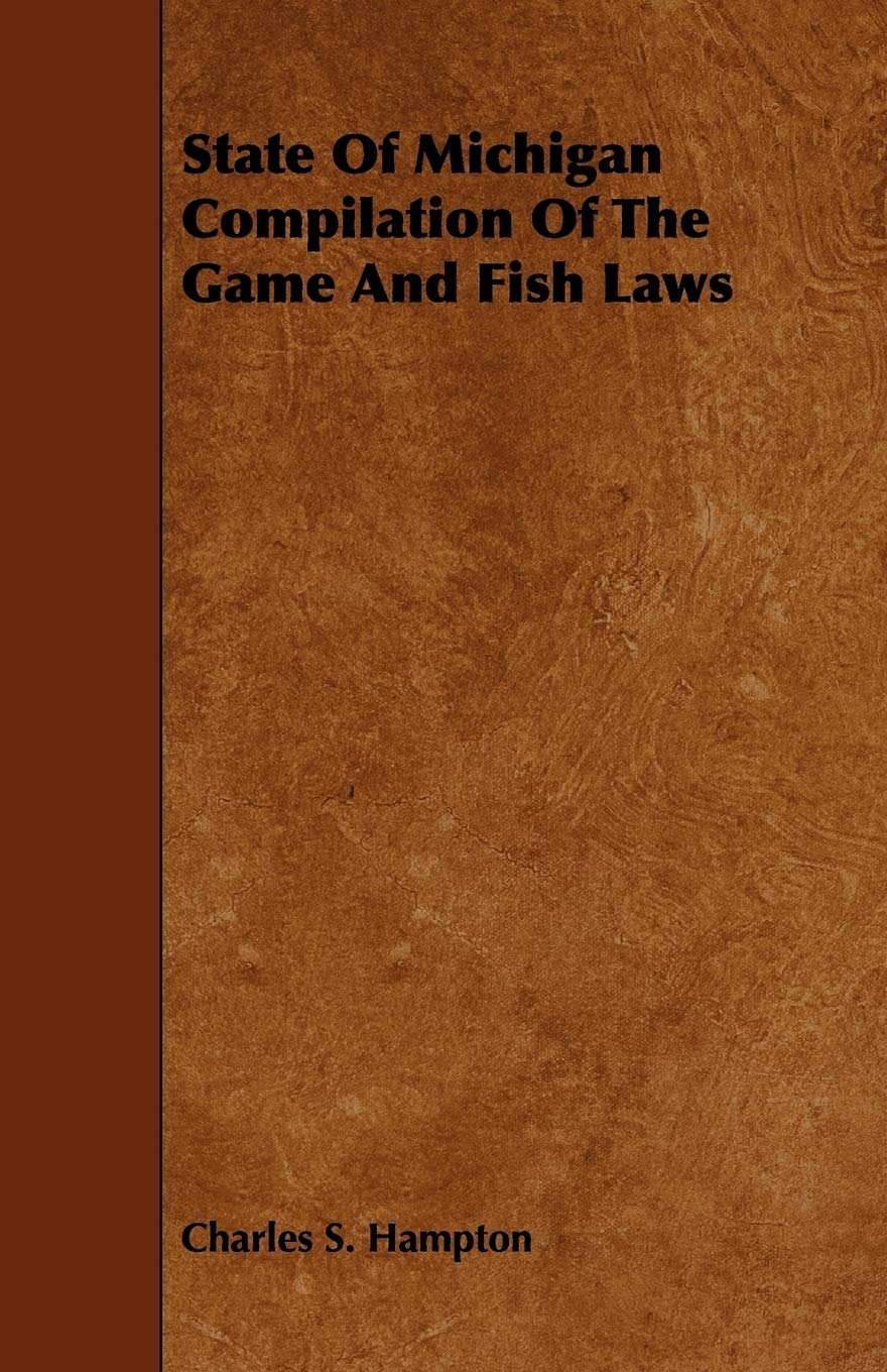State of Michigan Compilation of the Game and Fish Laws Leisure & Fun